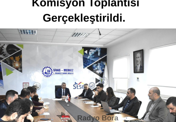 Sivas Organize Sanayi Bölgemizde Yer Seçimi Komisyon Toplantısı Gerçekleştirildi. radyo bora