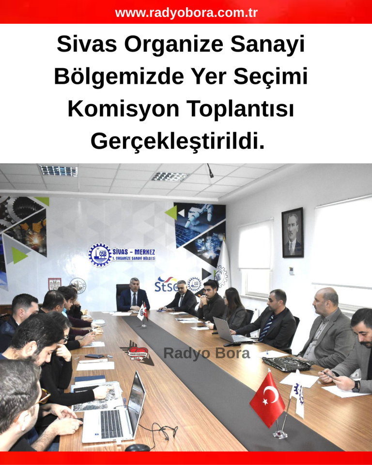 Sivas Organize Sanayi Bölgemizde Yer Seçimi Komisyon Toplantısı Gerçekleştirildi. radyo bora