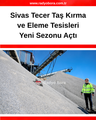 Sivas Tecer Taş Kırma ve Eleme Tesisleri Yeni Sezonu Açtı RADYO BORA (1)
