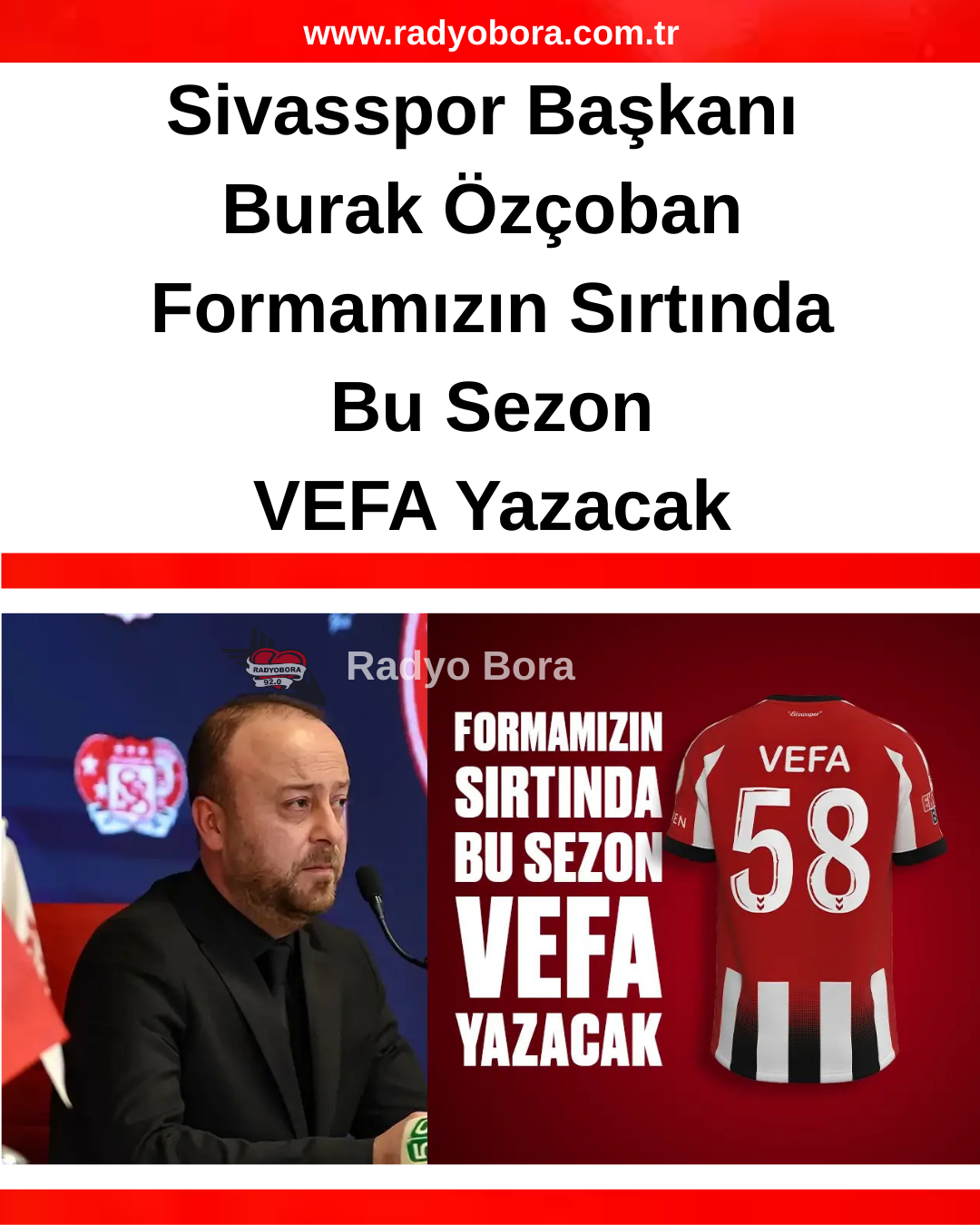Sivasspor Başkanı Burak Özçoban Formamızın Sırtında Bu Sezon VEFA Yazacak radyo bora