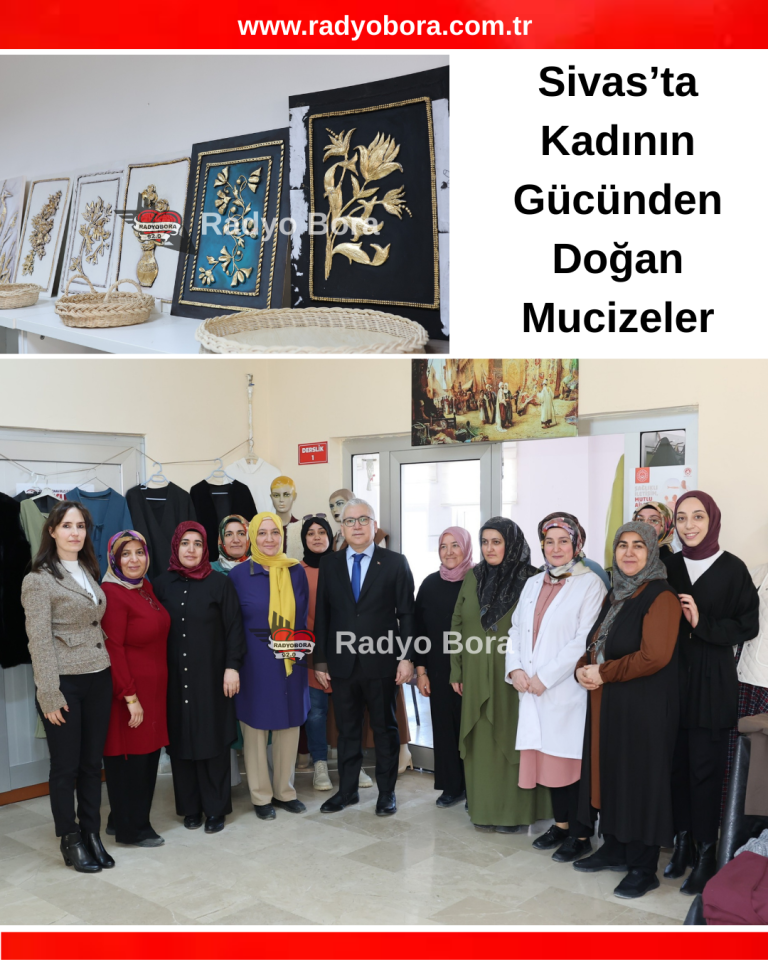 Sivas’ta Kadının Gücünden Doğan Mucizeler radyo bora