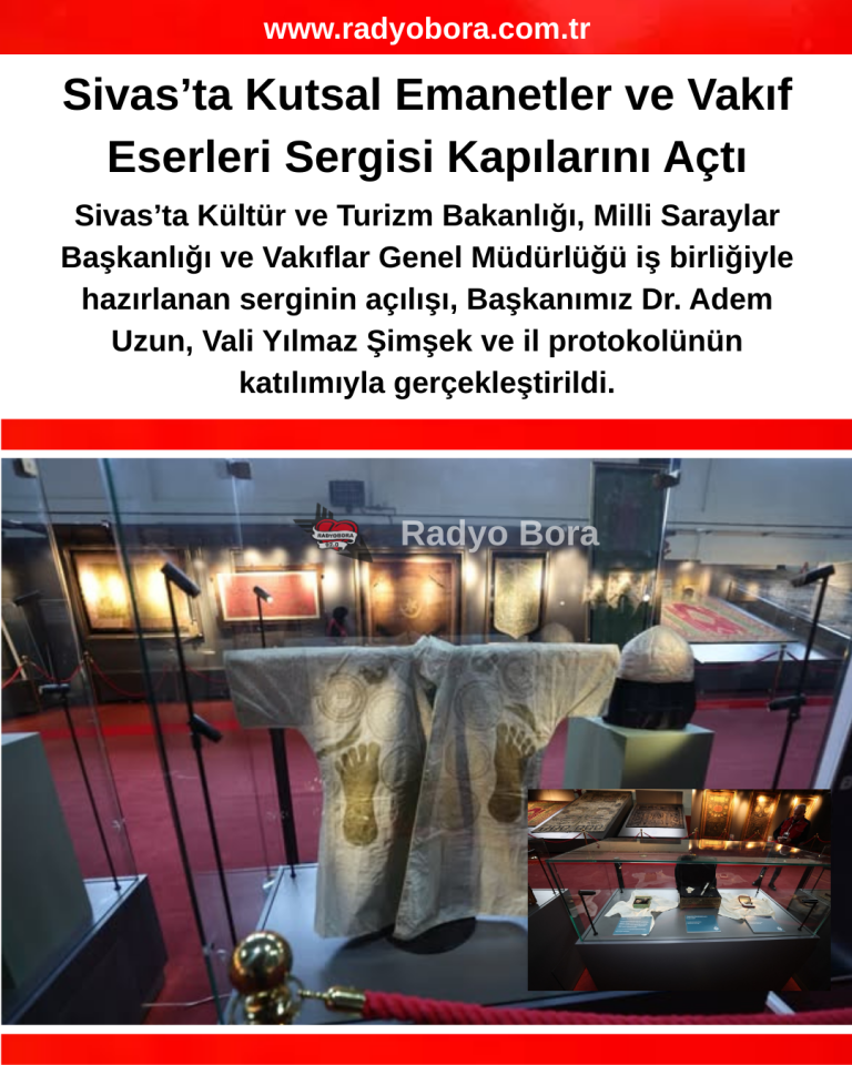 Sivas’ta Kutsal Emanetler ve Vakıf Eserleri Sergisi Kapılarını Açtı RADYOBORA