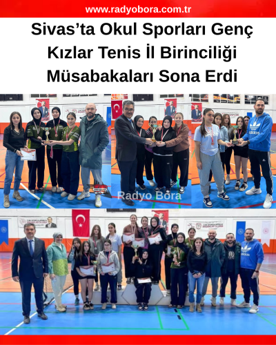 Sivas’ta Okul Sporları Genç Kızlar Tenis İl Birinciliği Müsabakaları Sona Erdi RADYOBORA