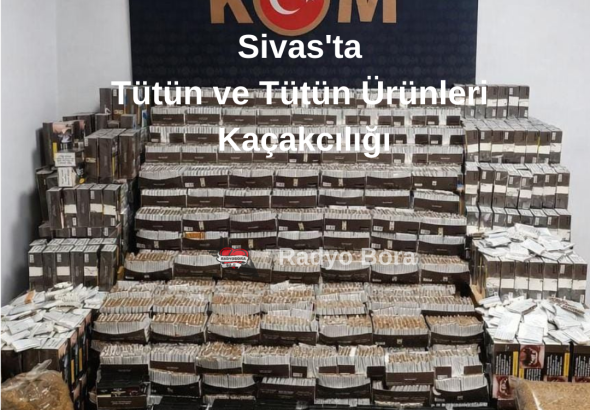 Sivas'ta Tütün ve Tütün Ürünleri Kaçakcılığı radyo bora