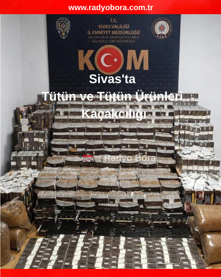 Sivas'ta Tütün ve Tütün Ürünleri Kaçakcılığı radyo bora