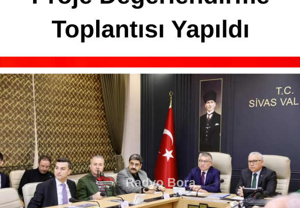 Sivas’ta Yatırım ve Proje Değerlendirme Toplantısı Yapıldı radyo bora