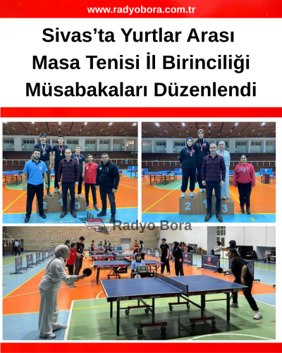 Sivas’ta Yurtlar Arası Masa Tenisi İl Birinciliği Müsabakaları Düzenlendi RADYOBORA