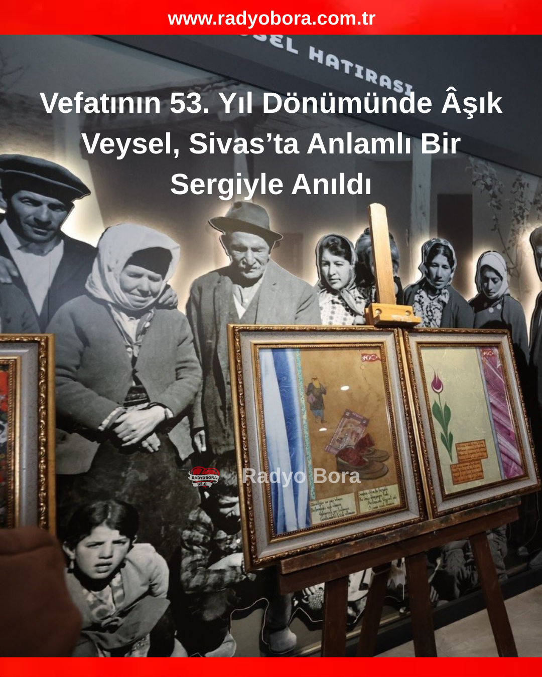 Vefatının 53. Yıl Dönümünde Âşık Veysel, Sivas’ta Anlamlı Bir Sergiyle Anıldı radyobora