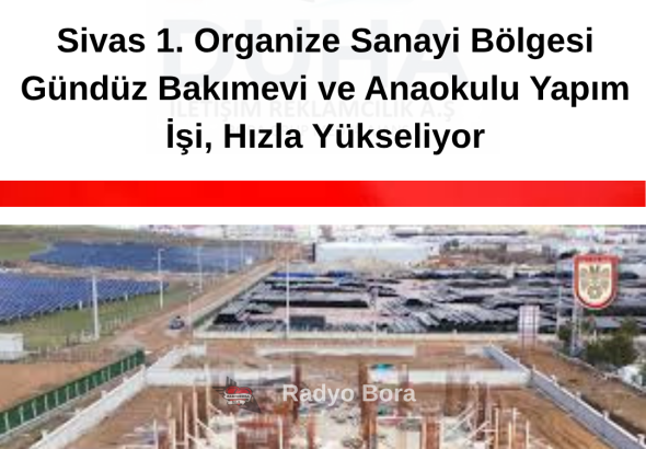 1. Organize Sanayi Bölgesi Gündüz Bakımevi ve Anaokulu Yapım radyobora (1)