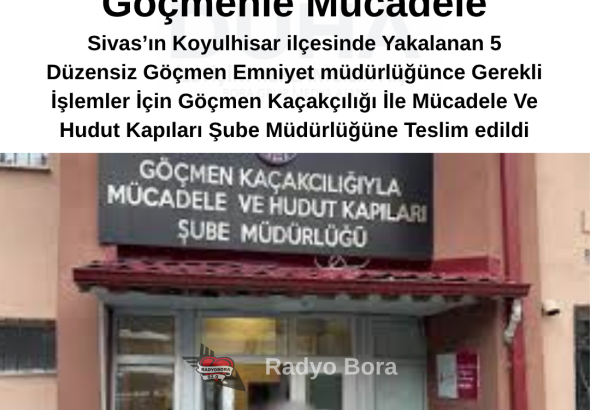 Göçmen Kaçakçılığı İle Mücadele Ve Hudut Kapıları Şube Müdürlüğü radyo bora