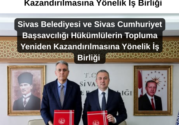 Sivas Belediyesi ve Sivas Cumhuriyet Başsavcılığı Arasında Hükümlülerin  Yeniden Kazandırılmasına Yönelik İş BirliğiRadyo Bora