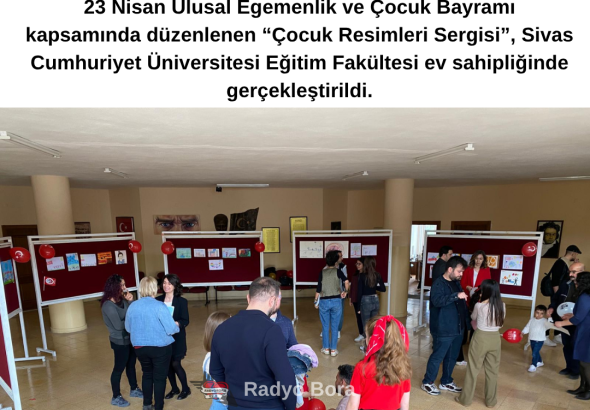 Sivas Cumhuriyet Üniversitesi’nde 23 Nisan’a Özel Çocuk Resimleri Sergisi Düzenlendi Radyo Bora
