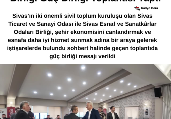 Sivas Ticaret ve Sanayi Odası Sivas Esnaf ve Sanatkârlar Odaları Birliği Güç Birliği Toplantısı Yaptı Radyo Bora