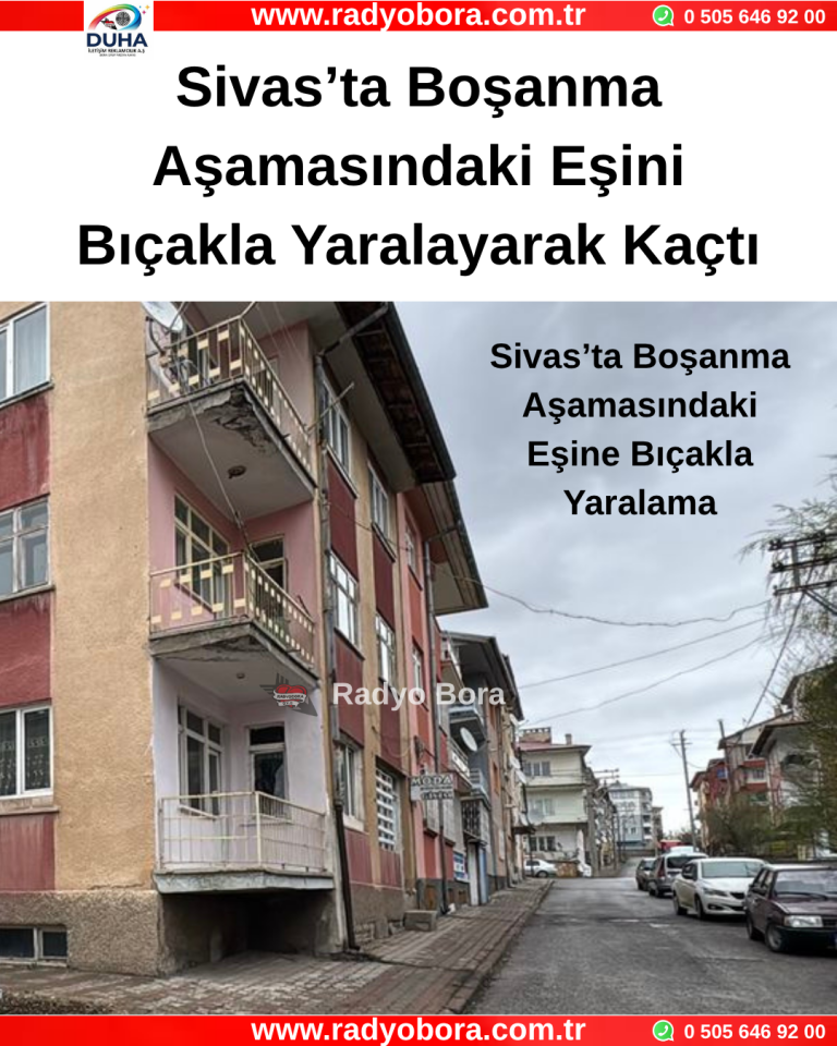 Sivas’ta Boşanma Aşamasındaki Eşini Bıçakla Yaralayarak Kaçtı Radyo Bora