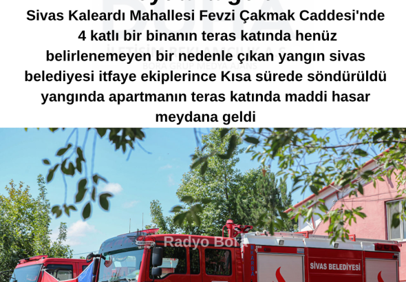 Sivas'ta Teras Katında Çıkan Yangında Maddi Hasar Meydana geldi  Radyo Bora