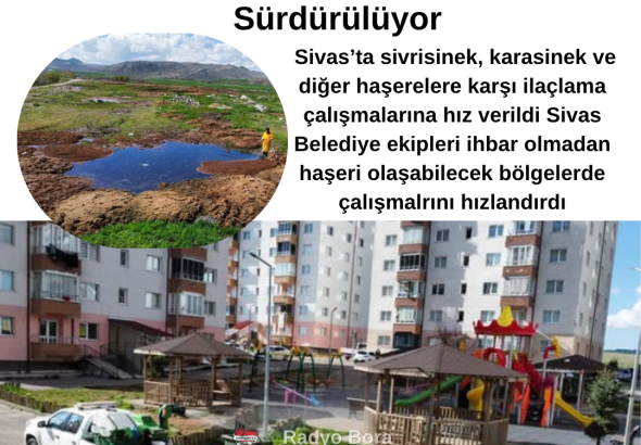Havaların Isınmasıyla Birlikte Sivas Şehir Genelinden İlaçlama Çalışmaları Aralıksız Sürdürülüyor Radyo Bora