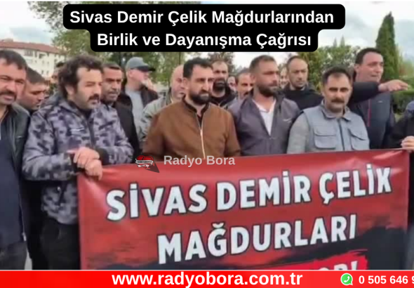 Sivas Demir Çelik Mağdurlarından Birlik ve Dayanışma Çağrısı Radyo Bora