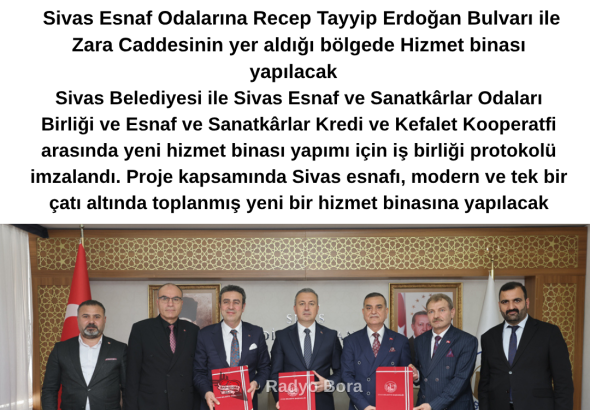 Sivas Esnaf Odalarına Yeni Hizmet Binası İçin İmzalar Atıldı radyo bora