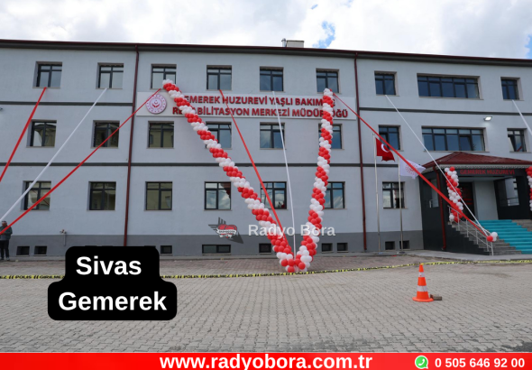 Sivas Gemerek ilçesine Huzur Evi Yaşlı Bakım ve Rehabilitasyon Merkezi Kazandırıldı Radyo Bora