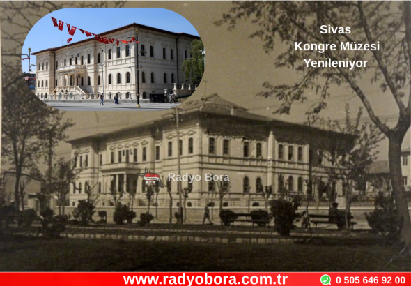 Sivas Kongre Müzesi Aslına Uygun Şekilde Yenilenilyor Altında 450 Araçlık Otoparkla Sivas Lisesi Eski Haline Dönüştürülecek Radyo Bora