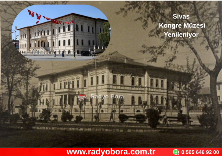 Sivas Kongre Müzesi Aslına Uygun Şekilde Yenilenilyor Altında 450 Araçlık Otoparkla Sivas Lisesi Eski Haline Dönüştürülecek Radyo Bora
