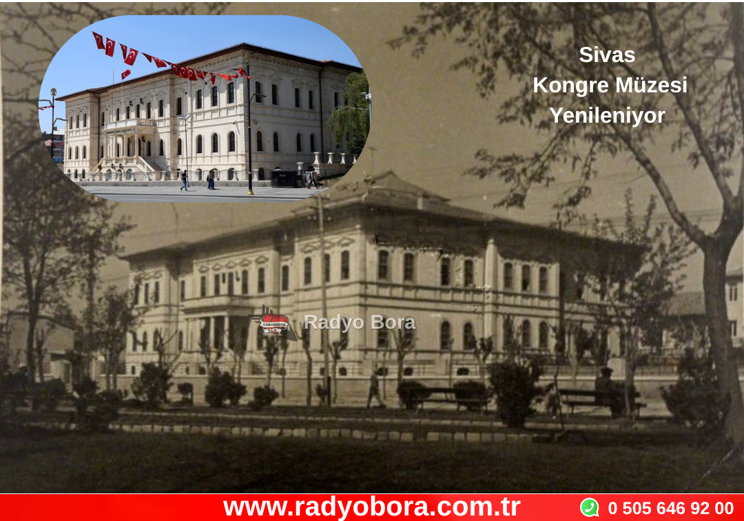 Sivas Kongre Müzesi Aslına Uygun Şekilde Yenilenilyor Altında 450 Araçlık Otoparkla Sivas Lisesi Eski Haline Dönüştürülecek Radyo Bora