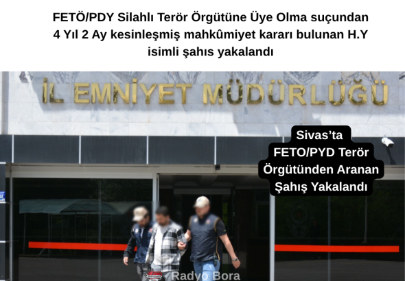 Sivas’ta FETOPYD Terör Örgütünden Aranan Şahış Yakalandı Radyo Bora