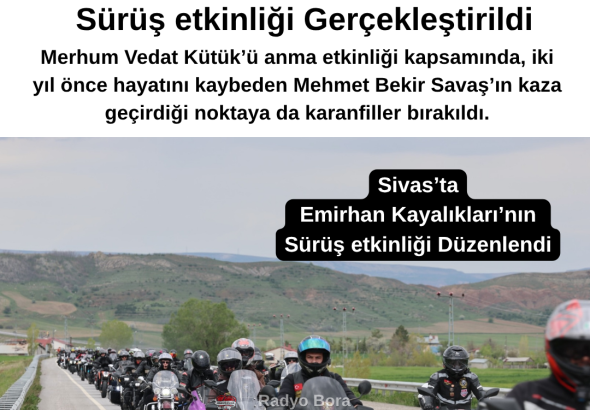 Sivas’ta Faaliyet Gösteren Motor Kulüpleri Tarafından Emirhan Kayalıkları’nınSürüş etkinliği Gerçekleştirildi Radyo Bora