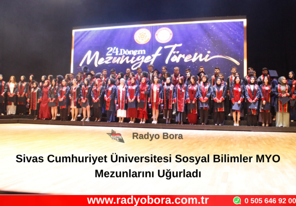 Sivas Cumhuriyet Üniversitesi Sosyal Bilimler MYO Mezunlarını Uğurladı Radyo Bora
