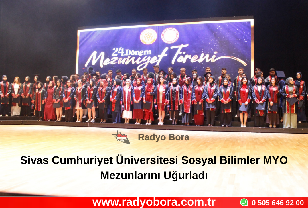 Sivas Cumhuriyet Üniversitesi Sosyal Bilimler MYO Mezunlarını Uğurladı Radyo Bora