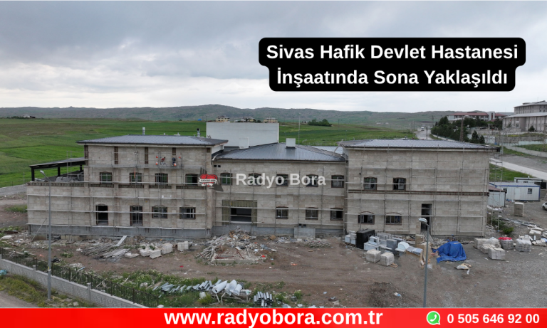 Sivas Hafik Devlet Hastanesi İnşaatında Sona Yaklaşıldı Radyo Bora