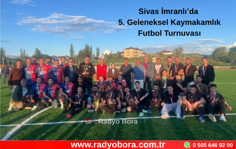 Sivas İmranlı’da 5. Geleneksel Kaymakamlık Futbol Turnuvası Sona Erdi Radyo Bora