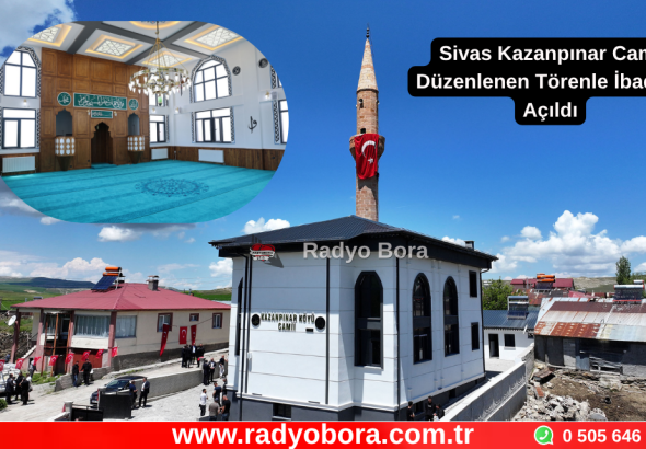 Sivas Kazanpınar Cami Düzenlenen Törenle İbadete Açıldı Radyo Bora