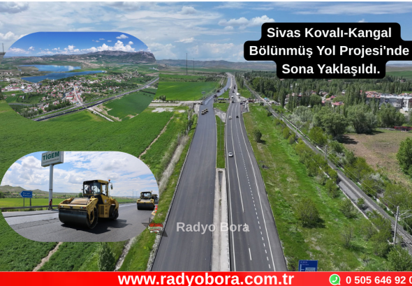 Sivas Kovalı-Kangal Bölünmüş Yol Projesi'nde Sona Yaklaşıldı. Radyo Bora