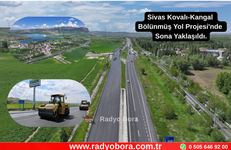 Sivas Kovalı-Kangal Bölünmüş Yol Projesi'nde Sona Yaklaşıldı. Radyo Bora
