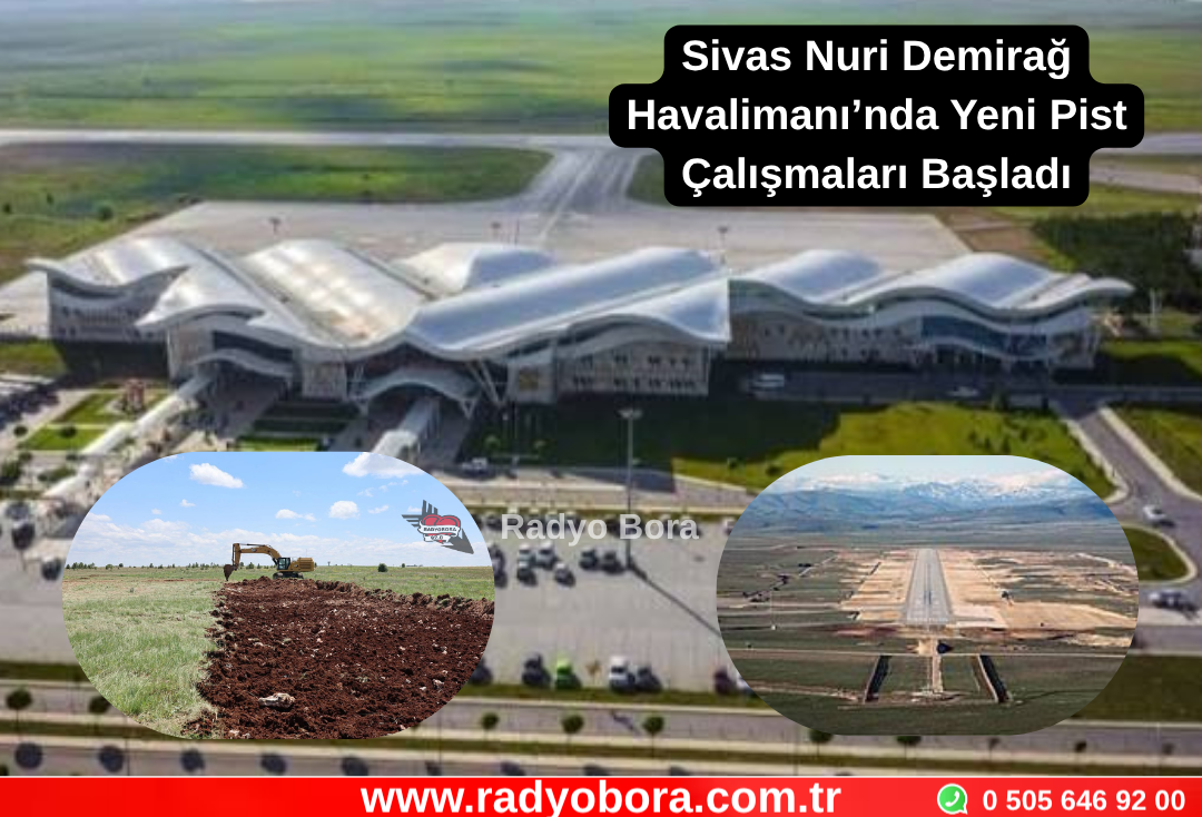 Sivas Nuri Demirağ Havalimanı’nda Yeni Pist Çalışmaları Başladı Radyo Bora