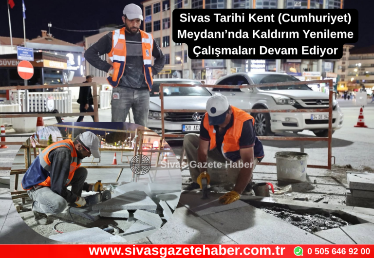 Sivas Tarihi Kent (Cumhuriyet) Meydanı’nda Kaldırım Yenileme Çalışmaları Devam Ediyor Sivas Gazete Haber