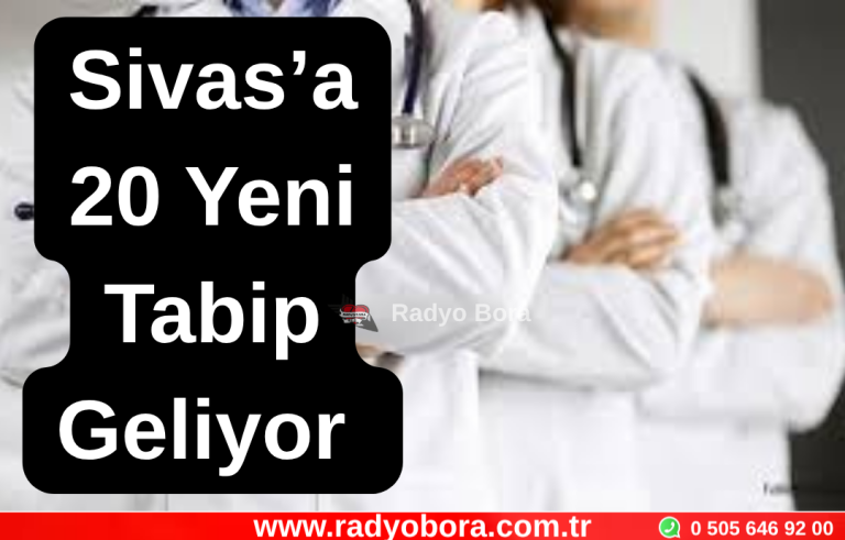 Sivas’a 20 Yeni Tabip Geliyor  Radyo Bora