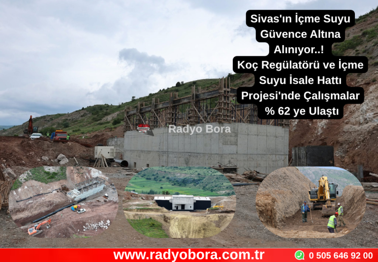 Sivas'ın İçme Suyu Güvence Altına Alınıyor..!  Koç Regülatörü ve İçme Suyu İsale Hattı Projesi'nde Çalışmalar % 62 ye Ulaştı Radyo Bora