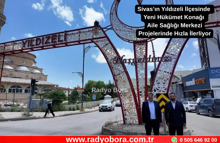 Sivas’ın Yıldızeli İlçesinde Yeni Hükümet Konağı Aile Sağlığı Merkezi Projelerinde Hızla İlerliyor Radyo Bora