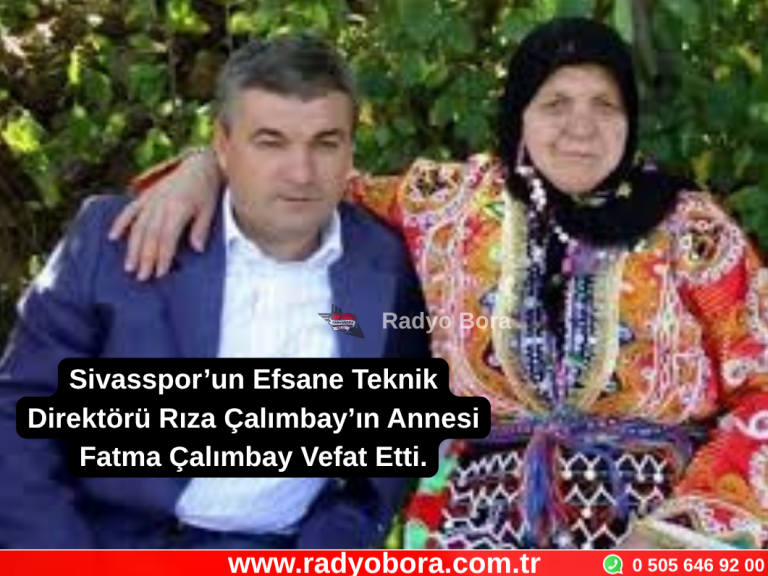 Sivasspor’un Efsane Teknik Direktörü Rıza Çalımbay’ın Annesi Fatma Çalımbay Vefat Etti. Radyo Bora