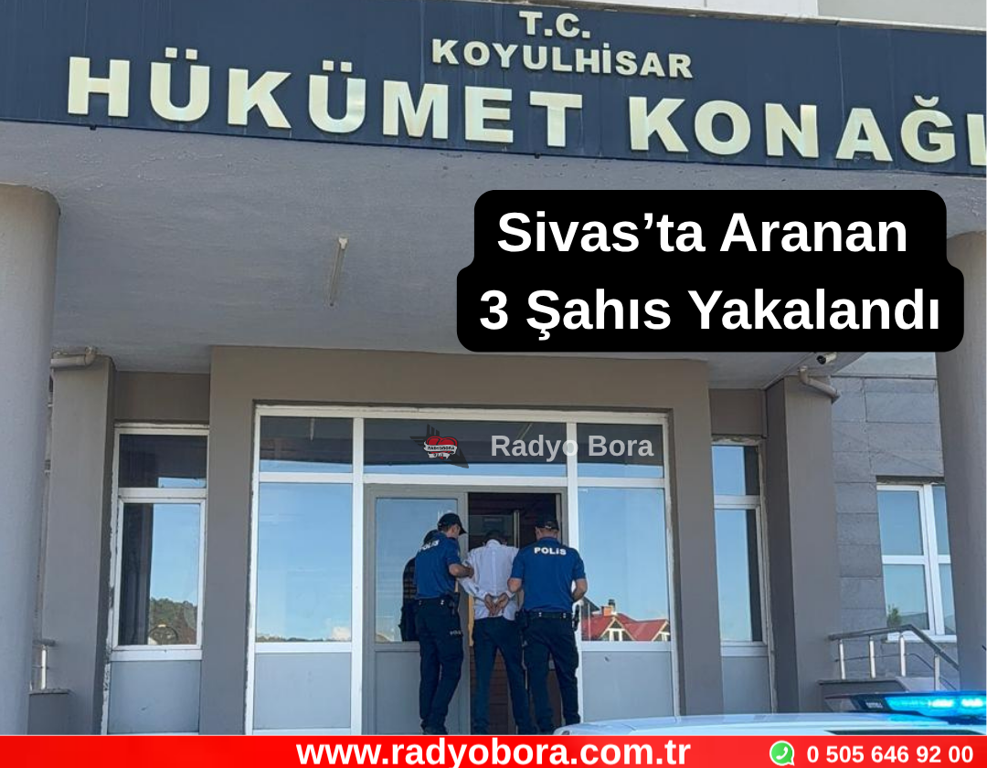 Sivas’ta Aranan 3 Şahıs Yakalandı Radyo Bora