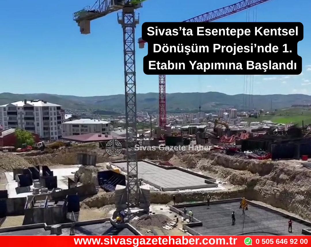 Sivas’ta Esentepe Kentsel Dönüşüm Projesi’nde 1. Etabın Yapımına Başlandı Sivas Gazete Haber