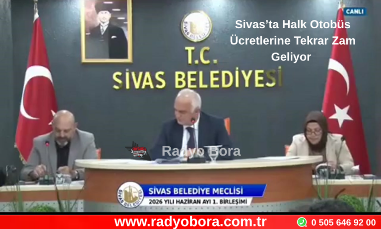 Sivas’ta Halk Otobüs Ücretlerine Tekrar Zam Geliyor  Radyo Bora