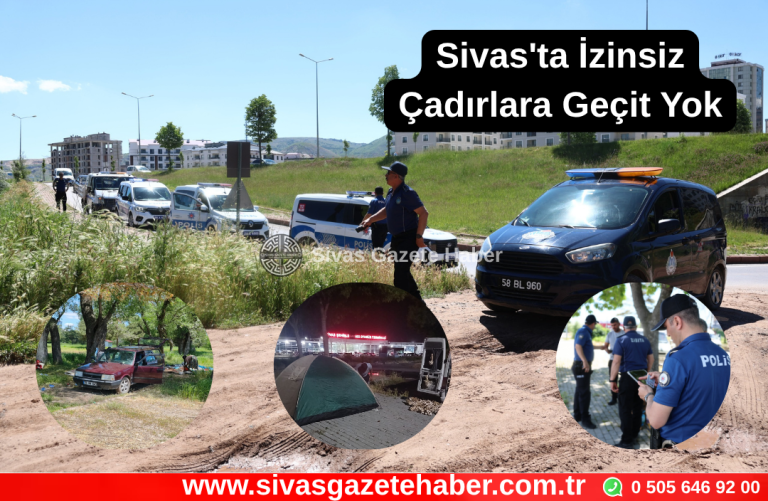 Sivas'ta İzinsiz Çadırlara Geçit Yok Sivas Gazete Haber