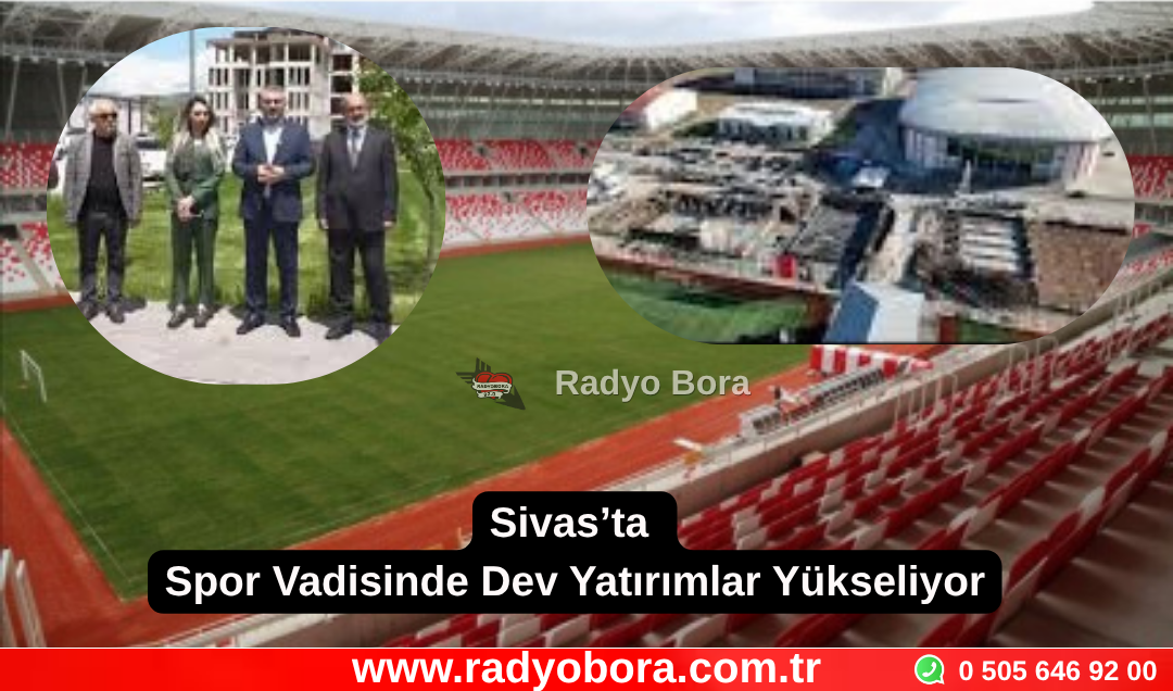 Sivas’ta Spor Vadisinde Dev Yatırımlar Yükseliyor Radyo Bora