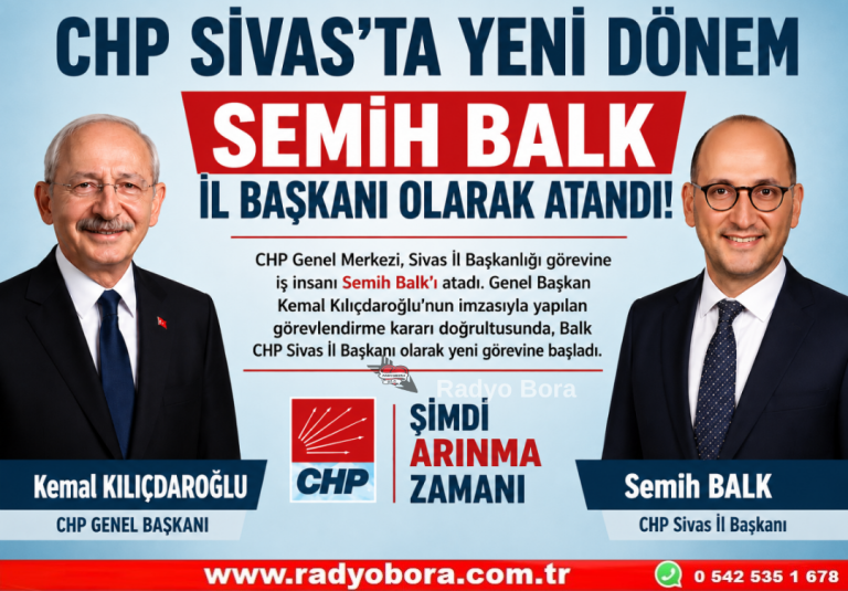 CHP Sivas Yeni Dönem İl Başkanlığına Semih Balk Atandı Radyo Bora