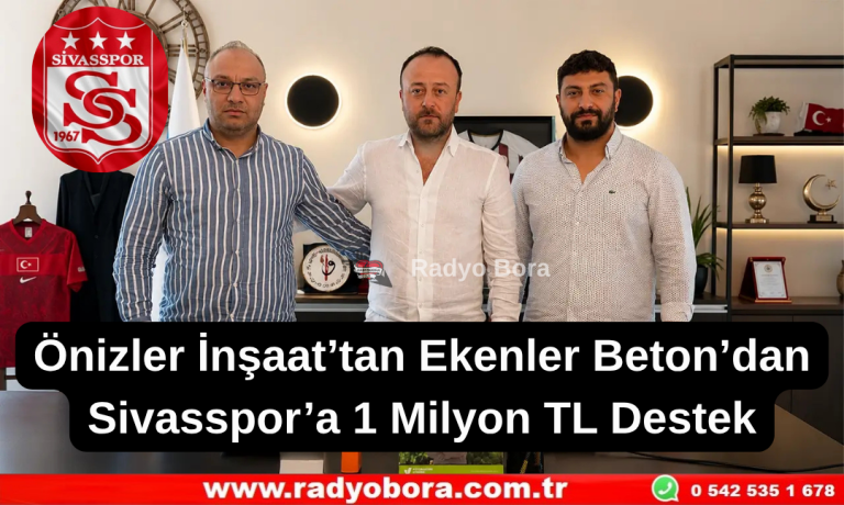 Önizler İnşaat’tan Ekenler Beton’dan Sivasspor’a 1 Milyon TL Destek Radyo Bora