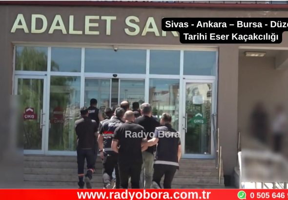 Sivas - Ankara – Bursa - Düzce Tarihi Eser Kaçakcılığı Radyo Bora