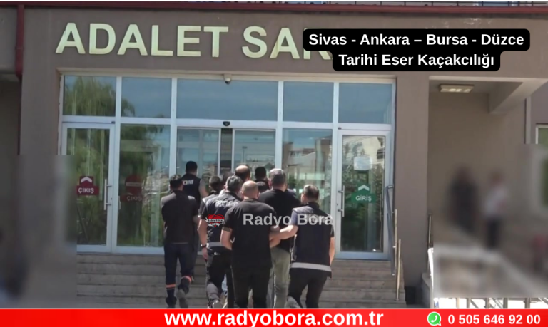 Sivas - Ankara – Bursa - Düzce Tarihi Eser Kaçakcılığı Radyo Bora